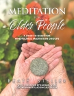 Meditation for Older People: A How-to Guide for Mindfulness Meditation Groups By Beaté Steller Cover Image