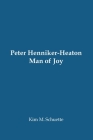 Peter Henniker-Heaton: Man of Joy (Paperback) By Kim Schuette Cover Image