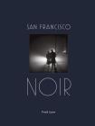 San Francisco Noir: Photographs by Fred Lyon (San Francisco Photography Book in Black and White Film Noir Style) Cover Image