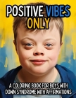Positive Vibes Only: A Coloring Book for Boys with Down Syndrome with Positive Affirmations Cover Image