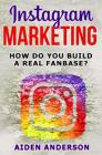 Instagram Marketing: How to build a real fan base and market yourself Social Media Advertising for beginners Successful on Instagram ... fo Cover Image