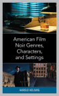 American Film Noir Genres, Characters, and Settings By Harold Hellwig Cover Image