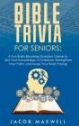 Bible Trivia for Seniors: A Fun, Brain-Boosting Question Game to Test Your Knowledge of Scripture, Strengthen Your Faith, and Keep Your Brain Yo By Jacob Maxwell Cover Image