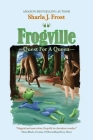 Frogville: Quest for a Queen By Sharla Frost Cover Image