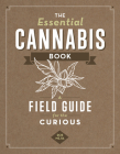 The Essential Cannabis Book: A Field Guide for the Curious By Mejia Rob Cover Image