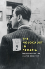 The Holocaust in Croatia (Russian and East European Studies) By Ivo Goldstein, Slavko Goldstein Cover Image