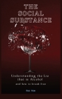 The Social Substance: Understanding the Lie that is Alcohol By Caz How Cover Image