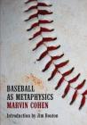 Baseball as Metaphysics By Marvin Cohen, Jim Bouton (Introduction by), Rick Schober (Cover Design by) Cover Image