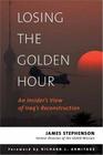 Losing the Golden Hour: An Insider's View of Iraq's Reconstruction By James Stephenson, Richard L. Armitage (Foreword by) Cover Image