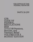 Cfr Code of Federal Regulations 2018 Title 38 Pensions, Bonuses, and Veterans' Relief Volume 2 of 2 Budget Edition: Parts 18-299 Cover Image