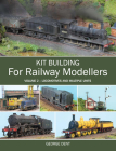 Kit Building for Railway Modellers: Volume 2 - Locomotives and Multiple Units By George Dent Cover Image