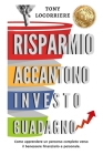 Risparmio Accantono Investo Guadagno: Come apprendere un percorso completo verso il benessere finanziario e personale. Cover Image
