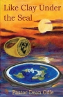 Like Clay Under the Seal By Dean Odle Cover Image