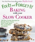 Fix-It and Forget-It Baking with Your Slow Cooker: 150 Slow Cooker Recipes for Breads, Pizza, Cakes, Tarts, Crisps, Bars, Pies, Cupcakes, and More! By Phyllis Good Cover Image