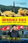 The Impossible State: North Korea, Past and Future By Victor Cha Cover Image