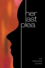 Her Last Plea By Adriene Jones Cover Image