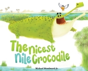 The Nicest Nile Crocodile By Michael a. Woodward Cover Image