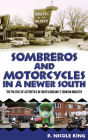 Sombreros and Motorcycles in a Newer South: The Politics of Aesthetics in South Carolina's Tourism Industry By P. Nicole King Cover Image