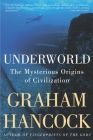 Underworld: The Mysterious Origins of Civilization By Graham Hancock Cover Image