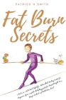 Fat Burn Secrets: 2 Books in 1, Keto Diet Lifestyle, Intermittent Fasting Guide for Beginners: Your complete Autophagy guide for Rapid W By Patrick H. Smith Cover Image