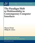 The Paradigm Shift to Multimodality in Contemporary Computer Interfaces (Synthesis Lectures on Human-Centered Informatics) By Sharon Oviatt, Philip R. Cohen Cover Image
