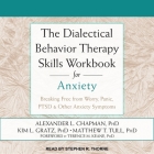 The Dialectical Behavior Therapy Skills Workbook for Anxiety: Breaking Free from Worry, Panic, Ptsd & Other Anxiety Symptoms By Alexander L. Chapman, Kim L. Gratz, Matthew T. Tull Cover Image