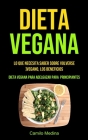 Dieta Vegana: Lo que necesita saber sobre volverse vegano, los beneficios (Dieta vegana para adelgazar para principiantes) Cover Image