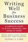 Writing Well for Business Success: A Complete Guide to Style, Grammar, and Usage at Work By Sandra E. Lamb Cover Image