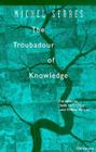 The Troubadour of Knowledge (Studies In Literature And Science) By Michel Serres, Sheila Faria Glaser (Translated by), William Paulson (Translated by) Cover Image