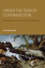 Under the Sign of Contradiction; Mandelstam and the Politics of Memory By Anna Razumnaya Cover Image