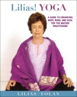 Lilias! Yoga: Your Guide to Enhancing Body, Mind, and Spirit in Midlife and Beyond By Lilias Folan Cover Image