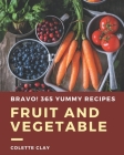 Bravo! 365 Yummy Fruit and Vegetable Recipes: A Highly Recommended Yummy Fruit and Vegetable Cookbook By Colette Clay Cover Image
