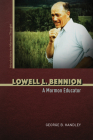 Lowell L. Bennion: A Mormon Educator (Introductions to Mormon Thought) By George B. Handley Cover Image