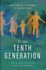 To the Tenth Generation: God’s Heart for Your Family, Far into the Future By Ray Ortlund, Jani Ortlund Cover Image