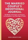 The Married Couple's Devotional Journal: 52 Weeks of Prompts and Prayers to Strengthen Your Marriage in Faith By Deon Reed, Bridgette Reed Cover Image
