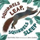 Squirrels Leap, Squirrels Sleep By April Pulley Sayre, Steve Jenkins (Illustrator) Cover Image