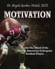 Motivation: Inside the Mind of the African American Collegiate Football Player By Angela Gordon-Nichols Cover Image