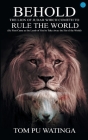 Behold the Lion of Judah Which Cometh to Rule the World By Tom Watinga Cover Image