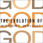 The Evolution of God By Robert Wright, Arthur Morey (Read by) Cover Image