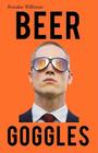 Beer Goggles By Brandon Wilkinson Cover Image