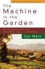 The Machine in the Garden: Technology and the Pastoral Ideal in America By Leo Marx Cover Image