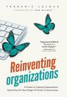 Reinventing Organizations: A Guide to Creating Organizations Inspired by the Next Stage in Human Consciousness By Frederic Laloux, Ken Wilber (Foreword by) Cover Image