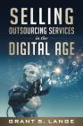 Selling Outsourcing Services in the Digital Age By Grant S. Lange Cover Image