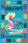 Hola Papi: How to Come Out in a Walmart Parking Lot and Other Life Lessons Cover Image