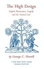 The High Design: English Renaissance Tragedy and the Natural Law By George C. Herndl Cover Image