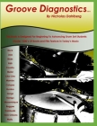 Groove Diagnostics: Master 1000's of Drum Set Beats and Fills in Different Musical Styles! By Nicholas Nick Dahlberg Cover Image