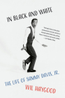 In Black and White: The Life of Sammy Davis, Jr. By Wil Haygood Cover Image