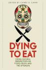 Dying to Eat: Cross-Cultural Perspectives on Food, Death, and the Afterlife (Material Worlds) Cover Image