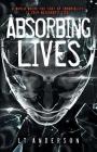 Absorbing Lives: A Dystopian Sci-Fi Thriller By L. T. Anderson, Les Anderson, Taylor Anderson Cover Image