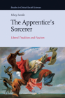The Apprentice's Sorcerer: Liberal Tradition and Fascism (Studies in Critical Social Sciences #18) By Ishay Landa Cover Image